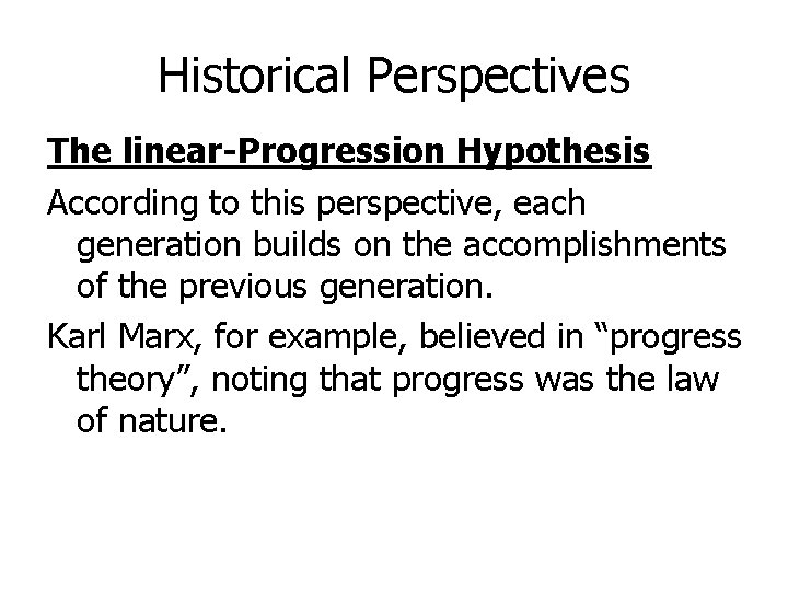 Historical Perspectives The linear-Progression Hypothesis According to this perspective, each generation builds on the