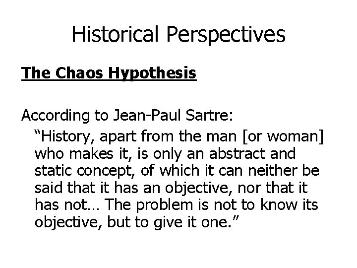 Historical Perspectives The Chaos Hypothesis According to Jean-Paul Sartre: “History, apart from the man