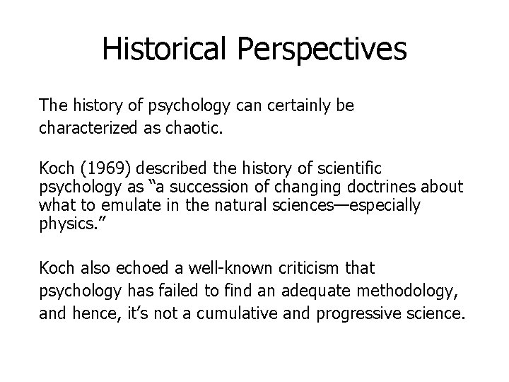 Historical Perspectives The history of psychology can certainly be characterized as chaotic. Koch (1969)