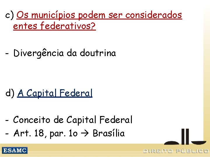 c) Os municípios podem ser considerados entes federativos? - Divergência da doutrina d) A