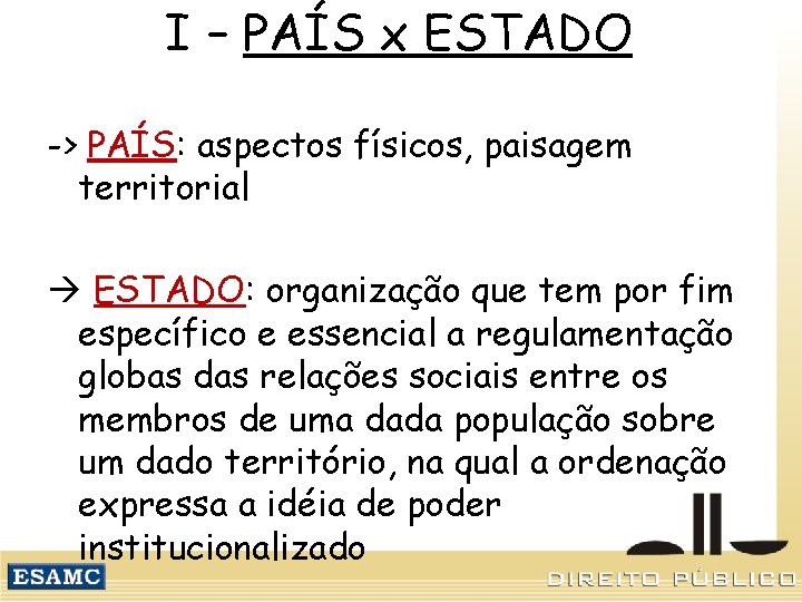 I – PAÍS x ESTADO -> PAÍS: aspectos físicos, paisagem territorial ESTADO: organização que