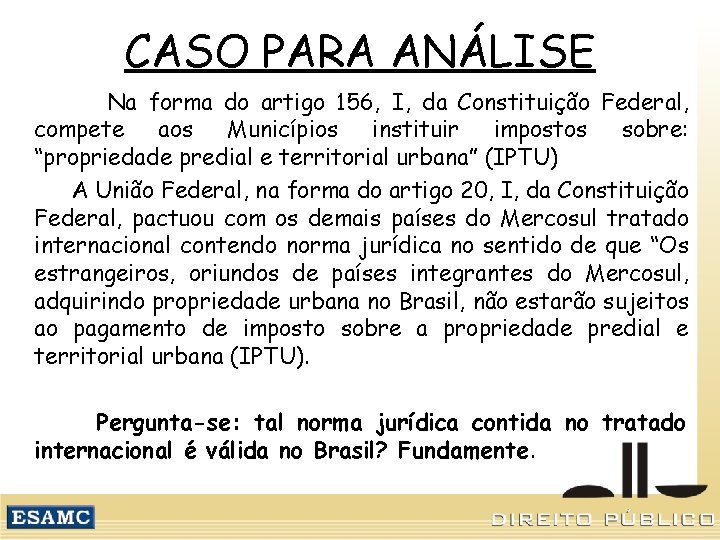 CASO PARA ANÁLISE Na forma do artigo 156, I, da Constituição Federal, compete aos