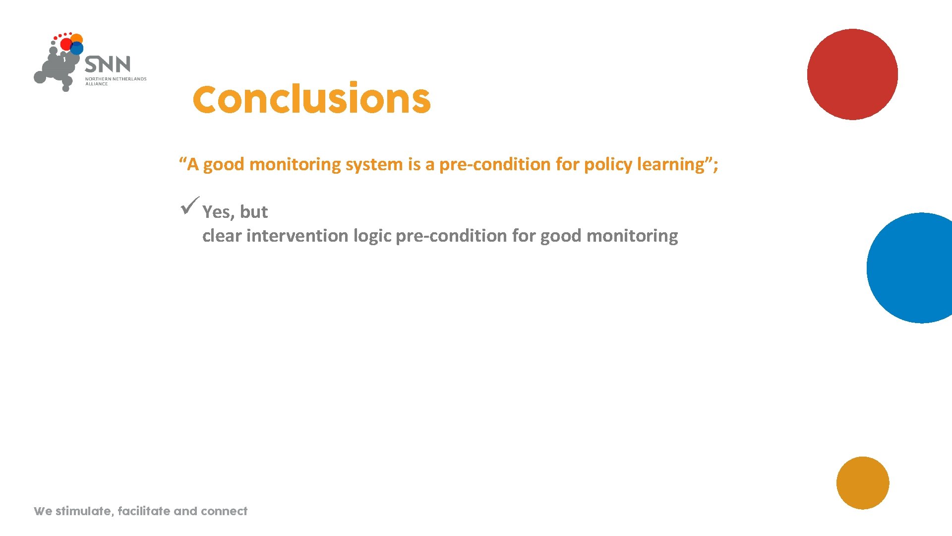 Conclusions “A good monitoring system is a pre-condition for policy learning”; ü Yes, but