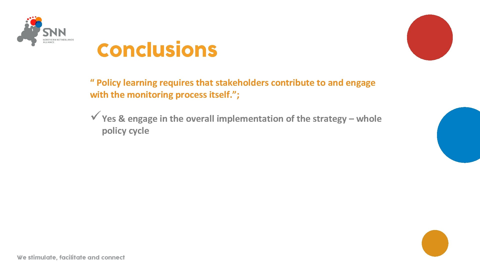 Conclusions “ Policy learning requires that stakeholders contribute to and engage with the monitoring