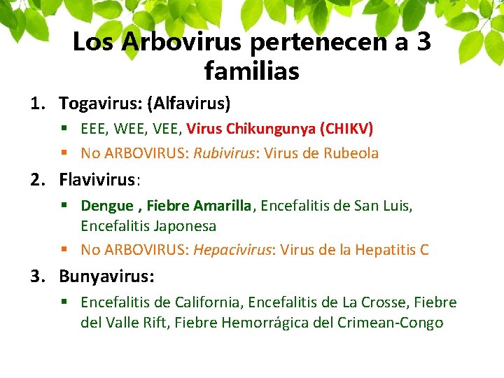 Los Arbovirus pertenecen a 3 familias 1. Togavirus: (Alfavirus) § EEE, WEE, Virus Chikungunya