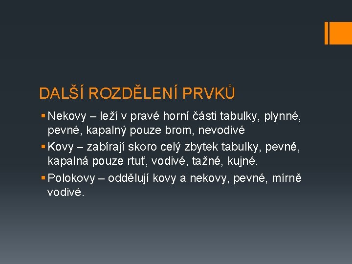 DALŠÍ ROZDĚLENÍ PRVKŮ § Nekovy – leží v pravé horní části tabulky, plynné, pevné,