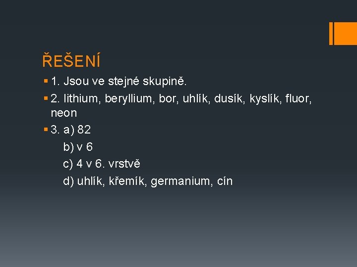 ŘEŠENÍ § 1. Jsou ve stejné skupině. § 2. lithium, beryllium, bor, uhlík, dusík,