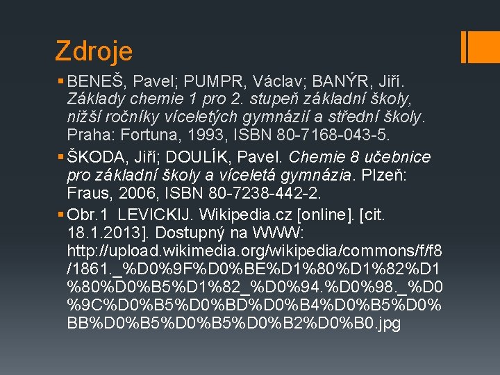 Zdroje § BENEŠ, Pavel; PUMPR, Václav; BANÝR, Jiří. Základy chemie 1 pro 2. stupeň