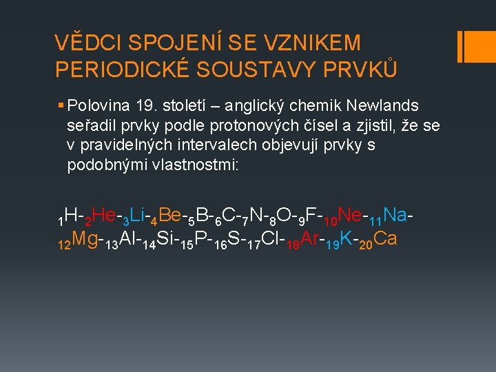 VĚDCI SPOJENÍ SE VZNIKEM PERIODICKÉ SOUSTAVY PRVKŮ § Polovina 19. století – anglický chemik