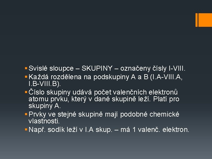 § Svislé sloupce – SKUPINY – označeny čísly I-VIII. § Každá rozdělena na podskupiny