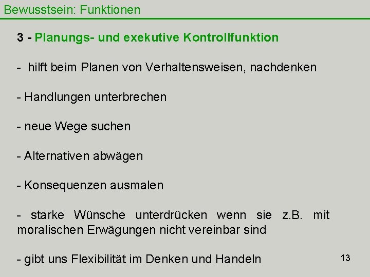 Bewusstsein: Funktionen 3 - Planungs- und exekutive Kontrollfunktion - hilft beim Planen von Verhaltensweisen,