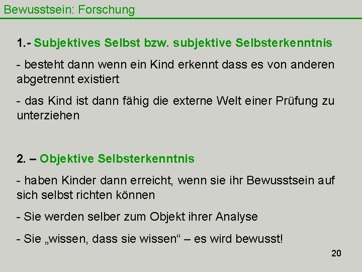 Bewusstsein: Forschung 1. - Subjektives Selbst bzw. subjektive Selbsterkenntnis - besteht dann wenn ein Bewusstsein: Forschung 1. - Subjektives Selbst bzw. subjektive Selbsterkenntnis - besteht dann wenn ein