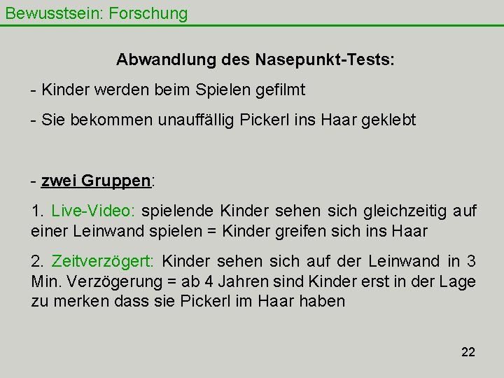 Bewusstsein: Forschung Abwandlung des Nasepunkt-Tests: - Kinder werden beim Spielen gefilmt - Sie bekommen Bewusstsein: Forschung Abwandlung des Nasepunkt-Tests: - Kinder werden beim Spielen gefilmt - Sie bekommen