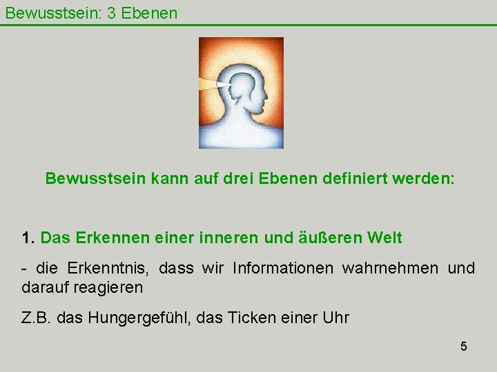 Bewusstsein: 3 Ebenen Bewusstsein kann auf drei Ebenen definiert werden: 1. Das Erkennen einer