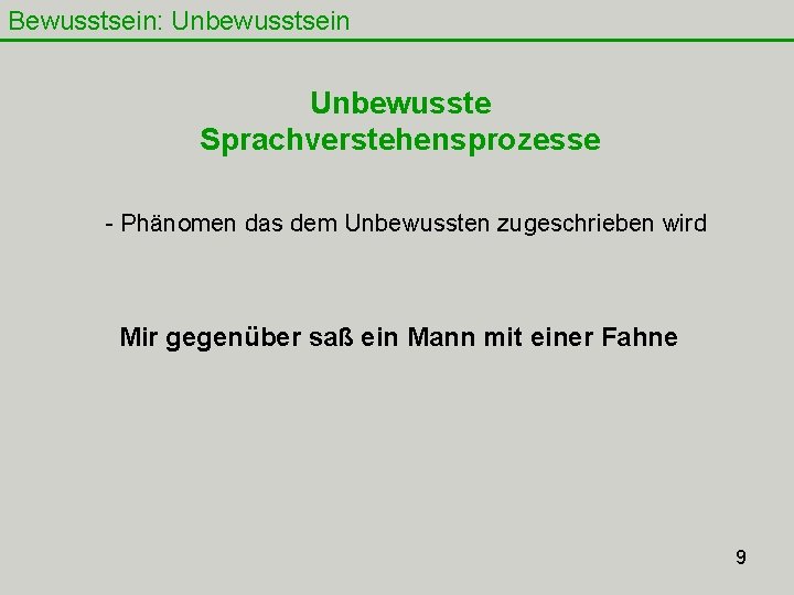 Bewusstsein: Unbewusstsein Unbewusste Sprachverstehensprozesse - Phänomen das dem Unbewussten zugeschrieben wird Mir gegenüber saß