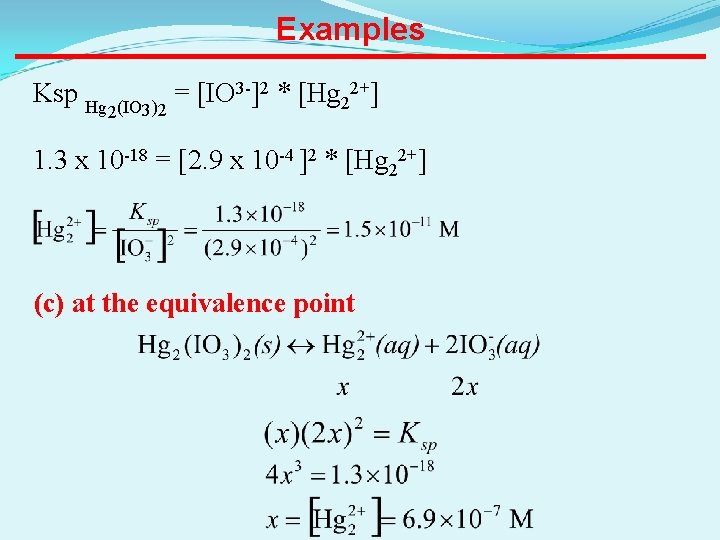 Examples Ksp Hg 2(IO 3)2 = [IO 3 -]2 * [Hg 22+] 1. 3