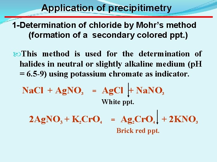 Application of precipitimetry 1 -Determination of chloride by Mohr’s method (formation of a secondary