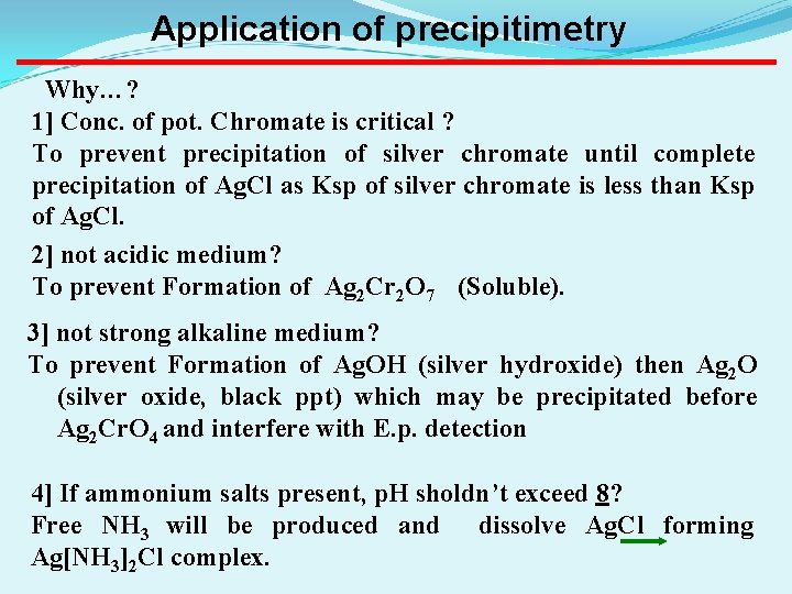 Application of precipitimetry Why…? 1] Conc. of pot. Chromate is critical ? To prevent