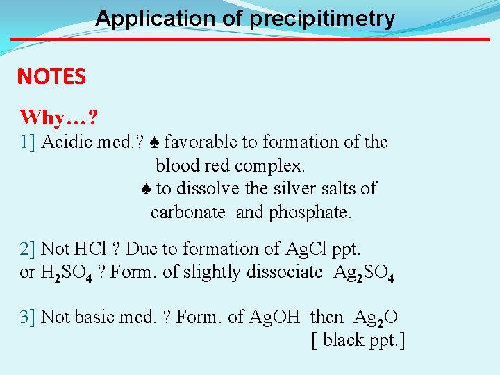 Application of precipitimetry NOTES Why…? 1] Acidic med. ? ♠ favorable to formation of