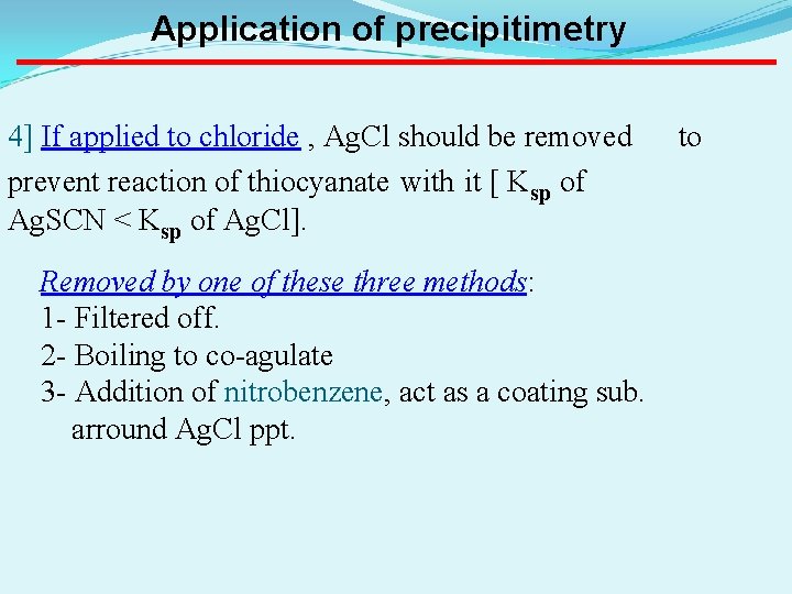 Application of precipitimetry 4] If applied to chloride , Ag. Cl should be removed