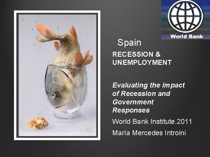  Spain RECESSION & UNEMPLOYMENT Evaluating the impact of Recession and Government Responses World