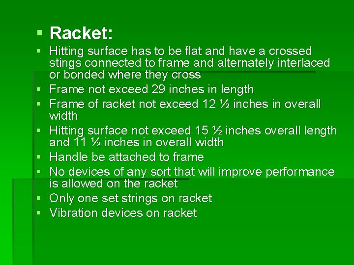 § Racket: § Hitting surface has to be flat and have a crossed stings