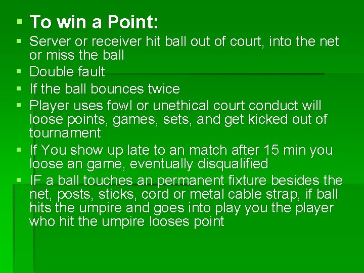 § To win a Point: § Server or receiver hit ball out of court,