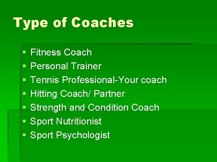 Type of Coaches § § § § Fitness Coach Personal Trainer Tennis Professional-Your coach