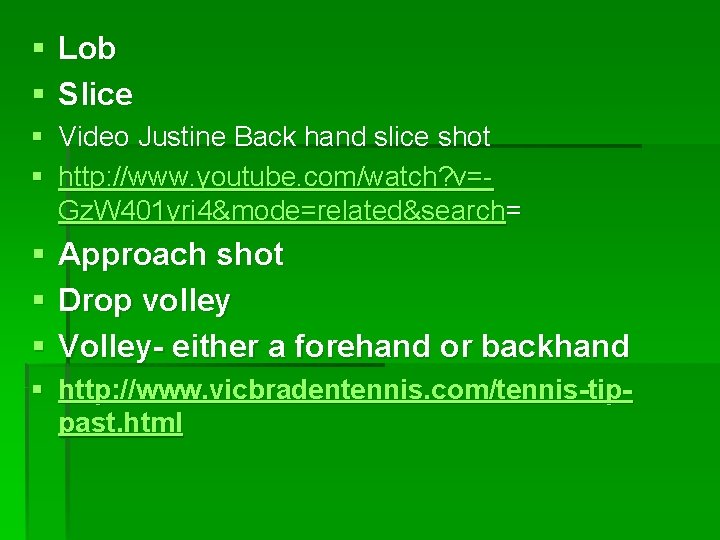 § Lob § Slice § Video Justine Back hand slice shot § http: //www.