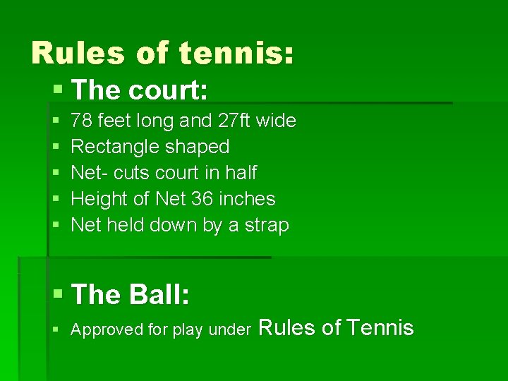 Rules of tennis: § The court: § § § 78 feet long and 27