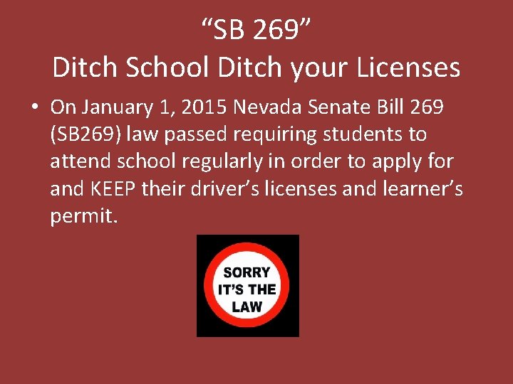 “SB 269” Ditch School Ditch your Licenses • On January 1, 2015 Nevada Senate