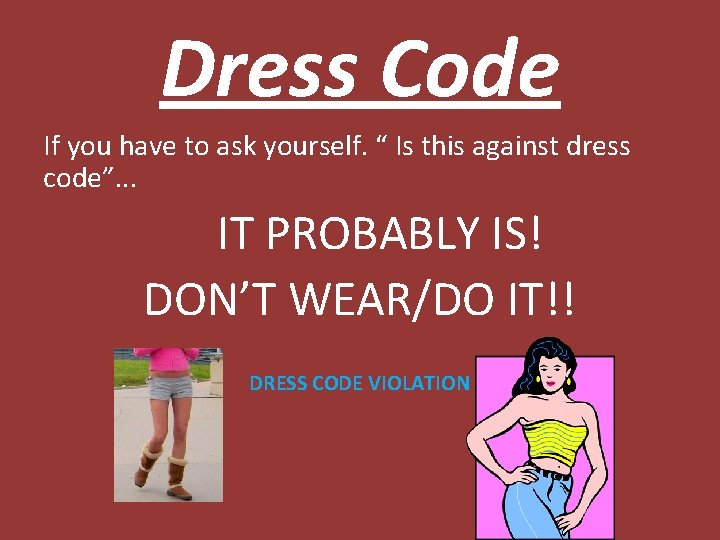 Dress Code If you have to ask yourself. “ Is this against dress code”.