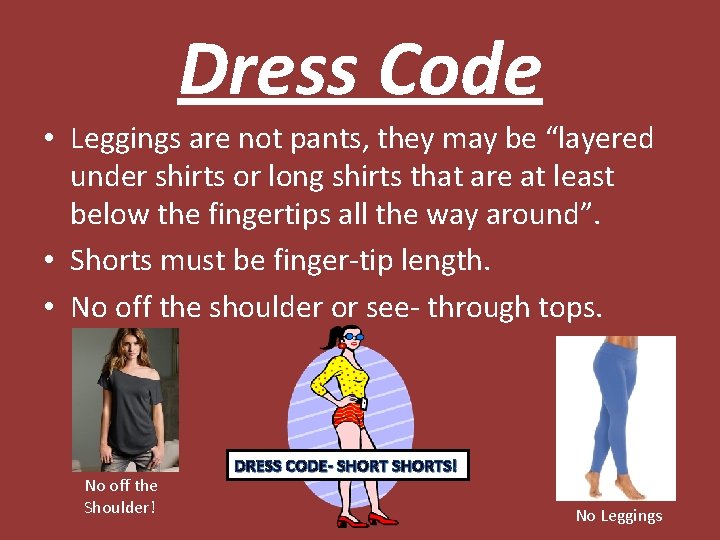 Dress Code • Leggings are not pants, they may be “layered under shirts or