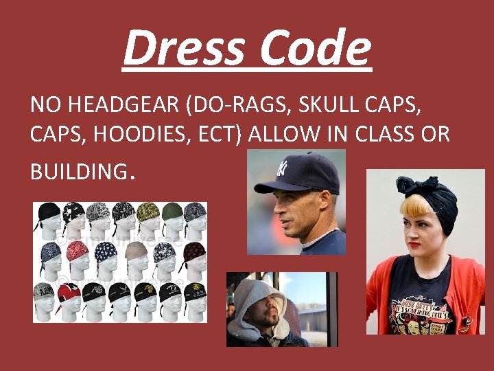 Dress Code NO HEADGEAR (DO-RAGS, SKULL CAPS, HOODIES, ECT) ALLOW IN CLASS OR BUILDING.