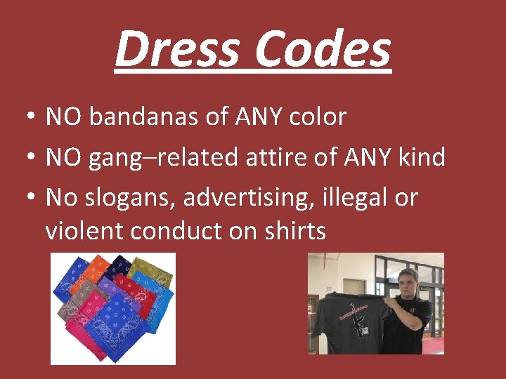 Dress Codes • NO bandanas of ANY color • NO gang–related attire of ANY