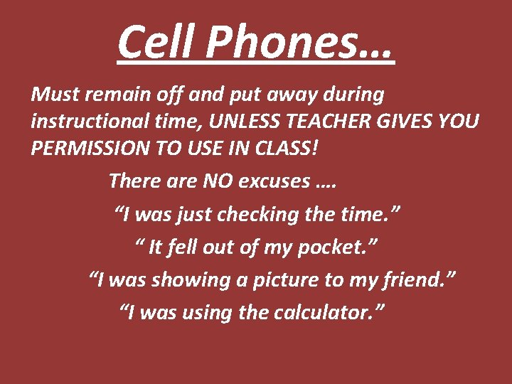 Cell Phones… Must remain off and put away during instructional time, UNLESS TEACHER GIVES