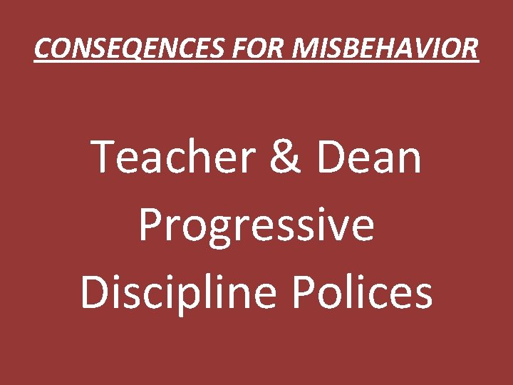 CONSEQENCES FOR MISBEHAVIOR Teacher & Dean Progressive Discipline Polices 