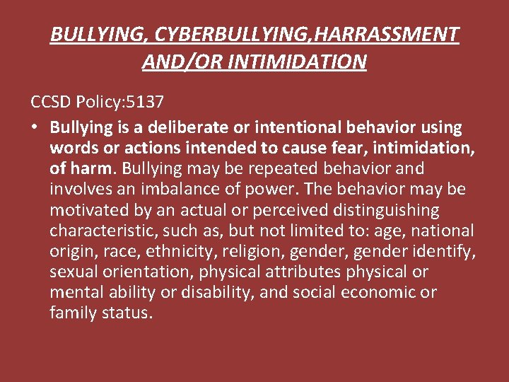 BULLYING, CYBERBULLYING, HARRASSMENT AND/OR INTIMIDATION CCSD Policy: 5137 • Bullying is a deliberate or