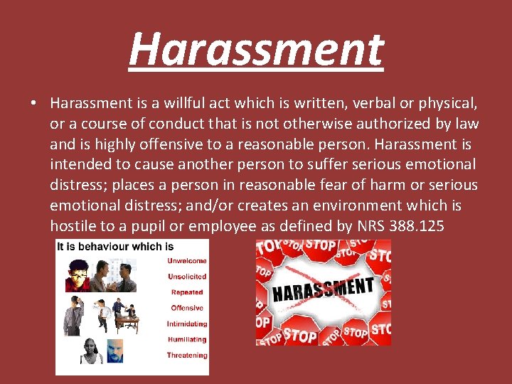 Harassment • Harassment is a willful act which is written, verbal or physical, or