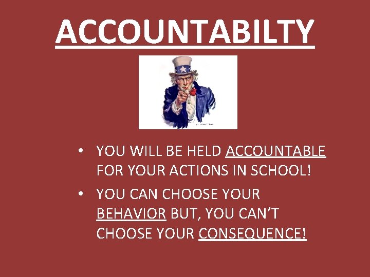 ACCOUNTABILTY • YOU WILL BE HELD ACCOUNTABLE FOR YOUR ACTIONS IN SCHOOL! • YOU