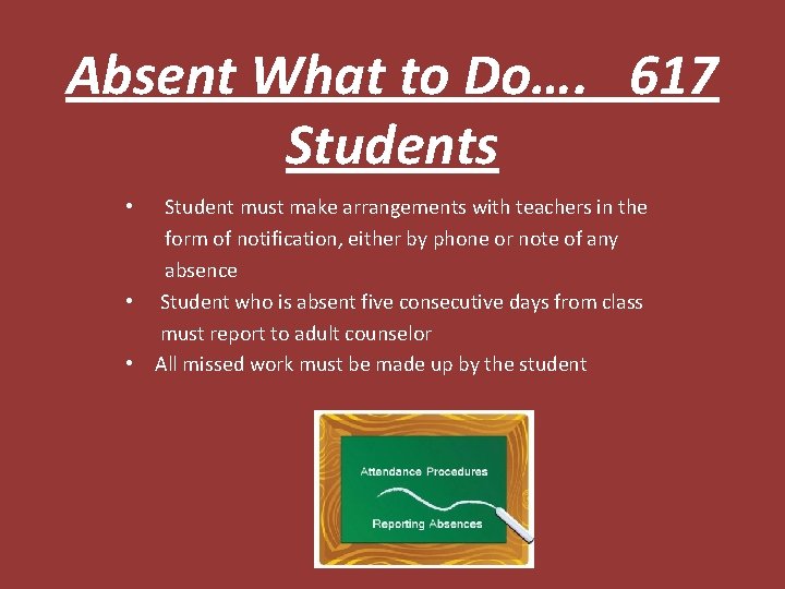 Absent What to Do…. 617 Students Student must make arrangements with teachers in the