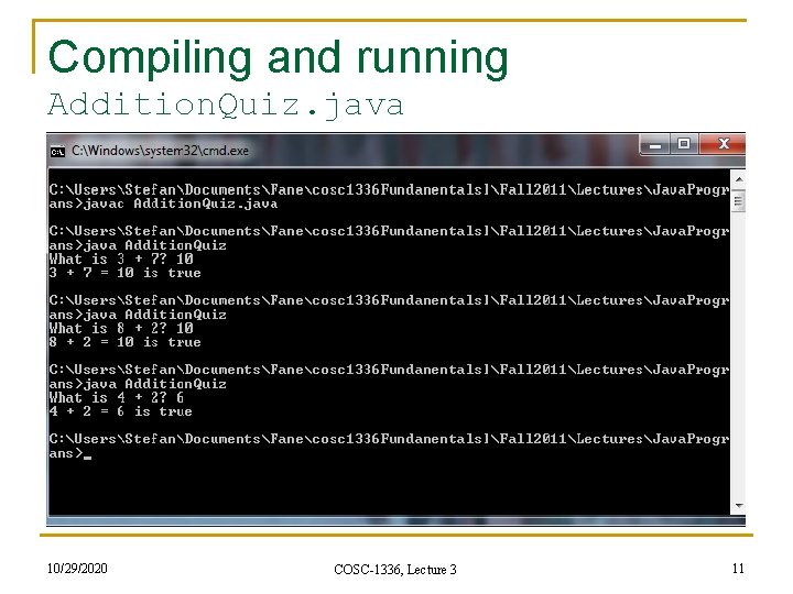 Compiling and running Addition. Quiz. java 10/29/2020 COSC-1336, Lecture 3 11 Compiling and running Addition. Quiz. java 10/29/2020 COSC-1336, Lecture 3 11