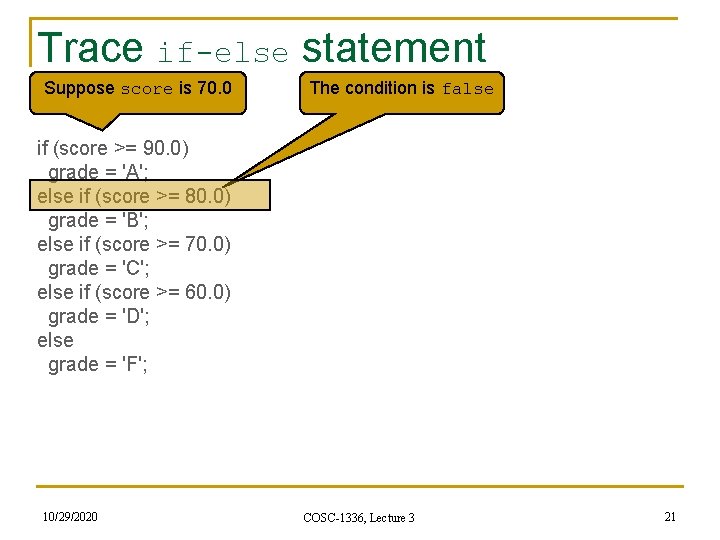 Trace if-else statement Suppose score is 70. 0 The condition is false if (score Trace if-else statement Suppose score is 70. 0 The condition is false if (score