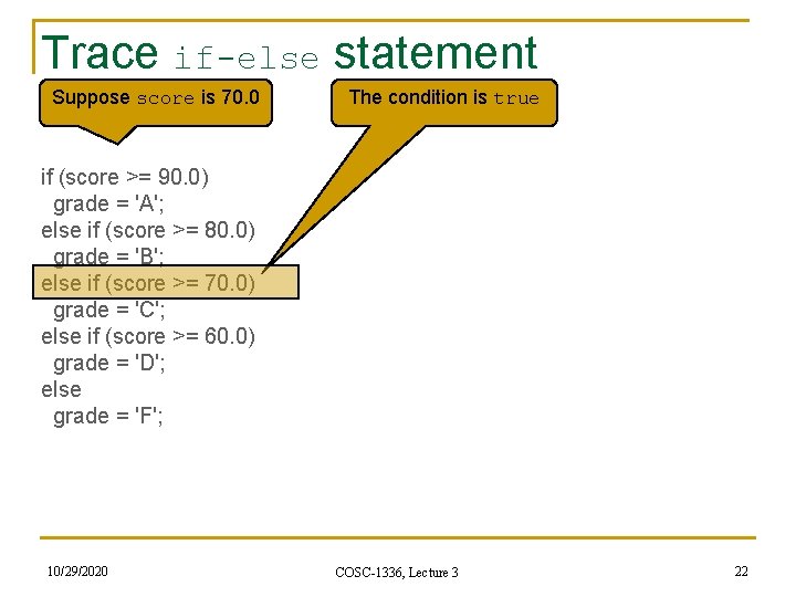 Trace if-else statement Suppose score is 70. 0 The condition is true if (score Trace if-else statement Suppose score is 70. 0 The condition is true if (score