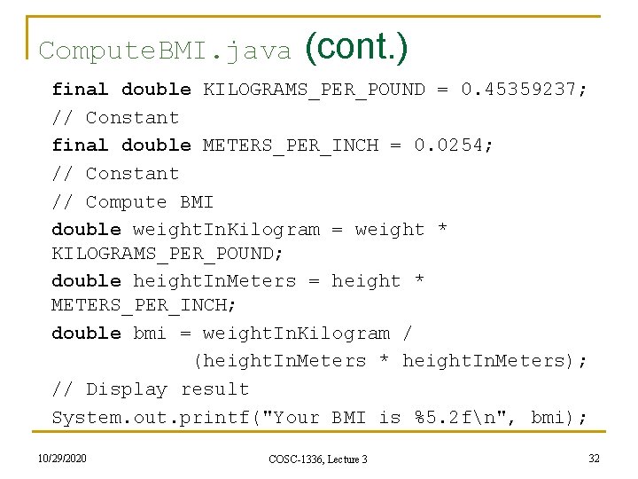 Compute. BMI. java (cont. ) final double KILOGRAMS_PER_POUND = 0. 45359237; // Constant final Compute. BMI. java (cont. ) final double KILOGRAMS_PER_POUND = 0. 45359237; // Constant final