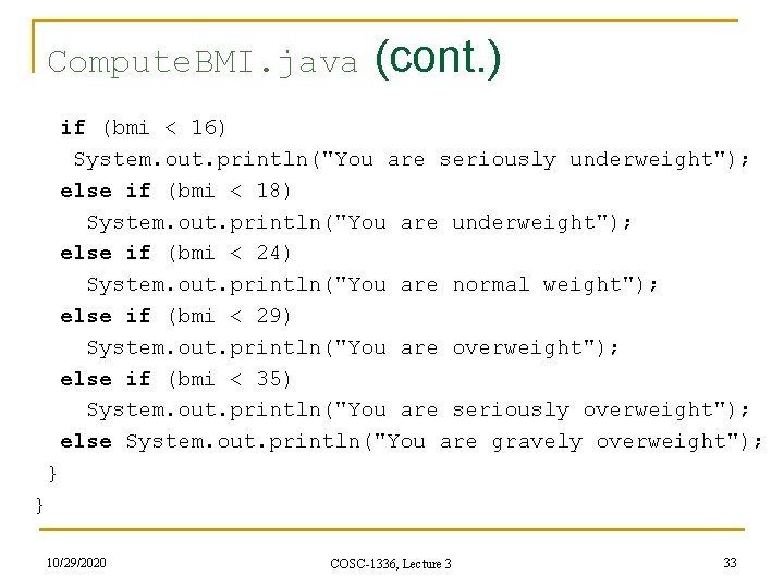 Compute. BMI. java (cont. ) if (bmi < 16) System. out. println("You are seriously Compute. BMI. java (cont. ) if (bmi < 16) System. out. println("You are seriously
