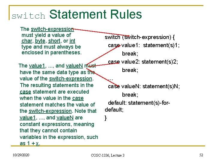 switch Statement Rules The switch-expression must yield a value of char, byte, short, or switch Statement Rules The switch-expression must yield a value of char, byte, short, or