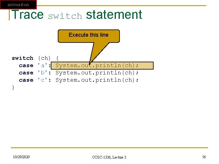animation Trace switch statement Execute this line switch (ch) { case 'a': System. out. animation Trace switch statement Execute this line switch (ch) { case 'a': System. out.