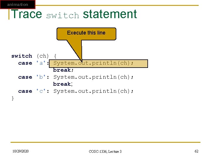 animation Trace switch statement Execute this line switch (ch) { case 'a': System. out. animation Trace switch statement Execute this line switch (ch) { case 'a': System. out.