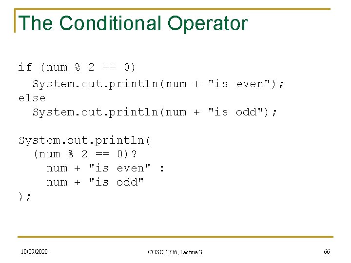 The Conditional Operator if (num % 2 == 0) System. out. println(num + "is The Conditional Operator if (num % 2 == 0) System. out. println(num + "is